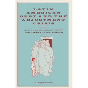 Latin American Debt and the Adjustment Crisis - (St. Antony's/MacMillan Series (London, England)) by  Rosemary Thorp & Laurence Whitehead (Paperback) - 1 of 1