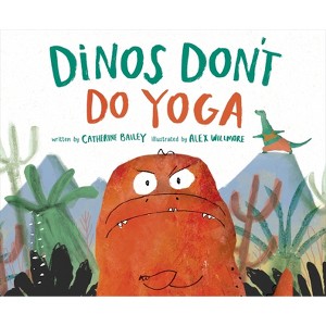 Dinos Don't Do Yoga - by  Catherine Bailey (Hardcover) - 1 of 1