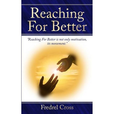 Reaching For Better - by  Fredrel Cross (Paperback)