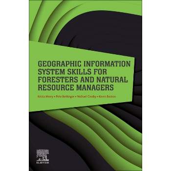 Geographic Information System Skills for Foresters and Natural Resource Managers - by  Krista Merry & Pete Bettinger & Michael Crosby & Kevin Boston