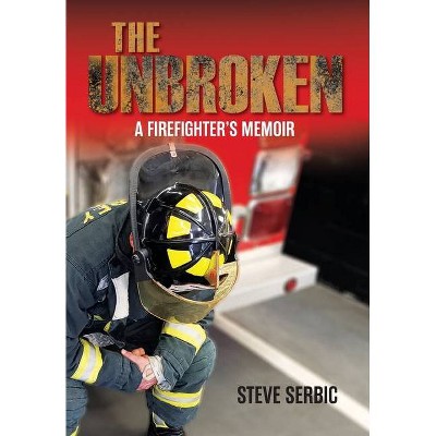 The Unbroken - by  Steve Serbic (Hardcover)