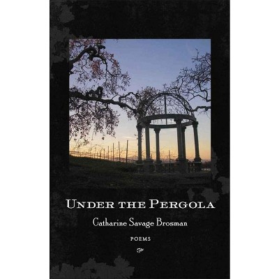 Under the Pergola - by  Catharine Savage Brosman (Paperback)