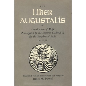 The Liber Augustalis or Constitutions of Melfi Promulgated by the Emperor Frederick II for the Kingdom of Sicily in 1231 - (Hardcover) - 1 of 1