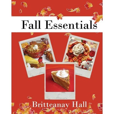 Fall Essentials - by  Britteanay Hall (Paperback)