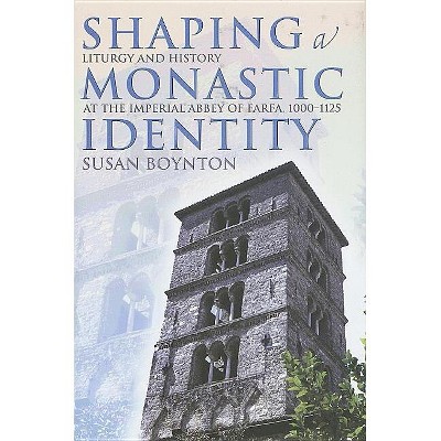 Shaping a Monastic Identity - (Conjunctions of Religion and Power in the Medieval Past) by  Susan Boynton (Hardcover)