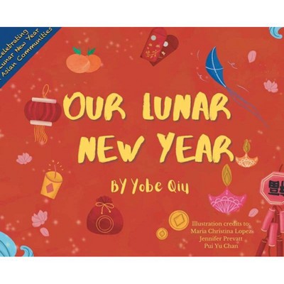 Our Lunar New Year - by  Yobe Qiu (Hardcover)