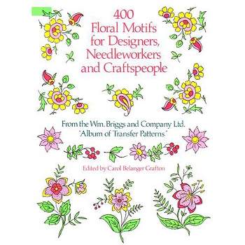 400 Floral Motifs for Designers, Needleworkers and Craftspeople - (Dover Pictorial Archive) by  Briggs & Co & William Briggs and Co Ltd (Paperback)