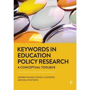 Keywords in Education Policy Research - Abridged by  Andrew Wilkins & Steven J Courtney & Nelli Piattoeva (Paperback) - 1 of 1