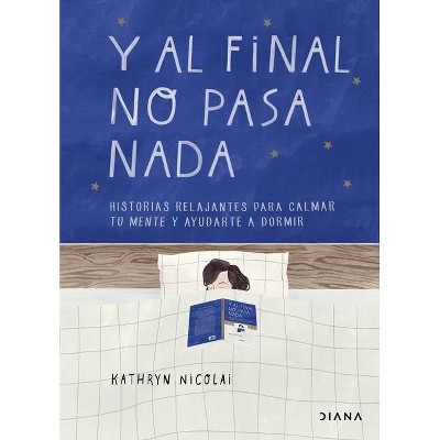 Y Al Final No Pasa NADA - by  Kathryn Nicolai (Paperback)