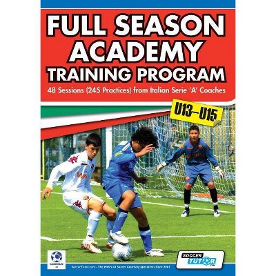 Full Season Academy Training Program U13-15 - 48 Sessions (245 Practices) from Italian Series 'a' Coaches - (Paperback)