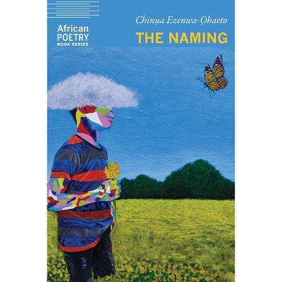 The Naming - (African Poetry Book) by  Chinua Ezenwa-Ohaeto (Paperback)