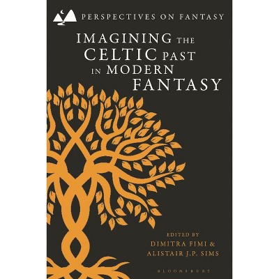 Imagining the Celtic Past in Modern Fantasy - (Perspectives on Fantasy) by  Dimitra Fimi & Alistair J P Sims (Paperback)