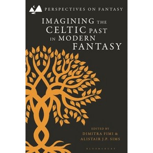 Imagining the Celtic Past in Modern Fantasy - (Perspectives on Fantasy) by  Dimitra Fimi & Alistair J P Sims (Paperback) - 1 of 1