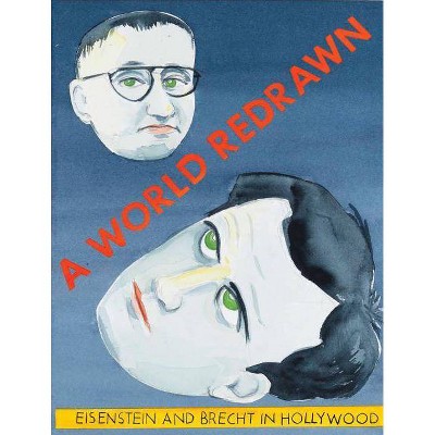 A World Redrawn: Eisenstein and Brecht in Hollywood - by  Zoe Beloff (Hardcover)