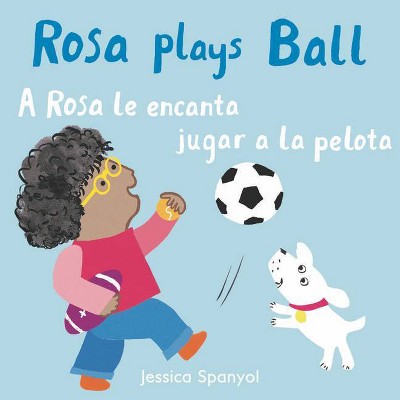 A Rosa Le Encanta Jugar a la Pelota/Rosa Plays Ball - (All about Rosa (English/Spanish Bilingual)) by  Jessica Spanyol (Board Book)