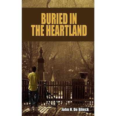Buried in the Heartland - by  John H De Blieck (Paperback)
