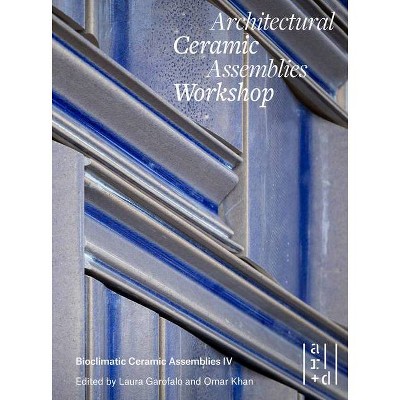 Architectural Ceramic Assemblies Workshop - by  Omar Khan & Laura Garofalo & Sara Lopergolo & William Carty (Paperback)
