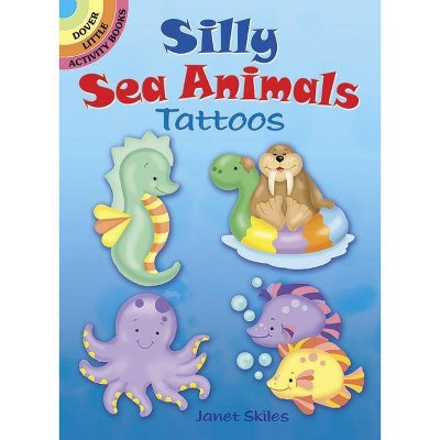 Silly Sea Animals Tattoos - (Dover Little Activity Books) by  Janet Skiles (Paperback)