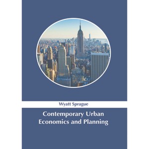 Contemporary Urban Economics and Planning - by  Wyatt Sprague (Hardcover) - 1 of 1