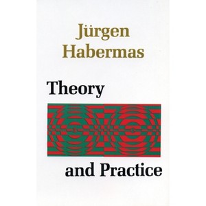 Theory and Practice - by  Juergen Habermas (Paperback) - 1 of 1