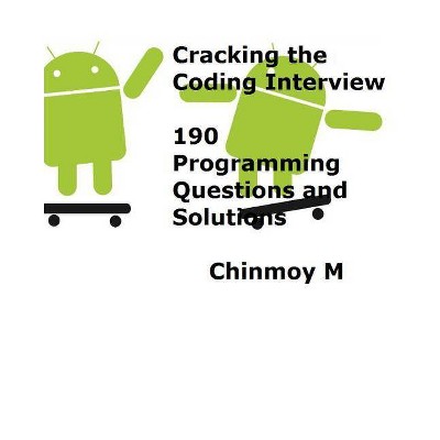 Cracking the Coding Interview: 190 Programming Questions and Solutions - by  Chinmoy M (Paperback)