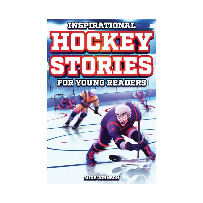 Inspirational Hockey Stories for Young Readers - by  Mike Johnson (Paperback), 1 of 2