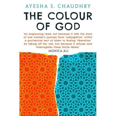 The Colour of God - by  Ayesha S Chaudhry (Hardcover)