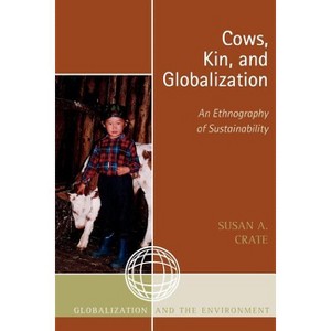 Cows, Kin, and Globalization - (Globalization and the Environment) by  Susan Alexandra Crate (Paperback) - 1 of 1