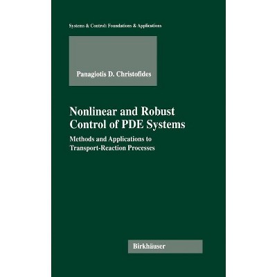 Nonlinear and Robust Control of Pde Systems - (Systems & Control: Foundations & Applications) by  Panagiotis D Christofides (Hardcover)