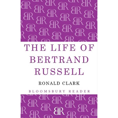The Life of Bertrand Russell - by  Ronald Clark (Paperback)