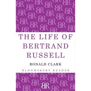 The Life of Bertrand Russell - by  Ronald Clark (Paperback) - 1 of 1