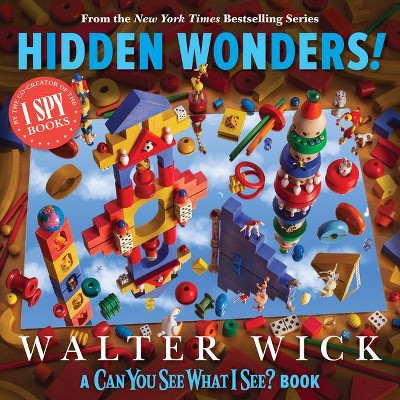 Can You See What I See?: Hidden Wonders - by  Walter Wick (Hardcover)