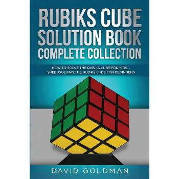 Rubik's Cube Solution Book Complete Collection - (Rubiks Cube Solution Book for Kids) by  David Goldman (Paperback)