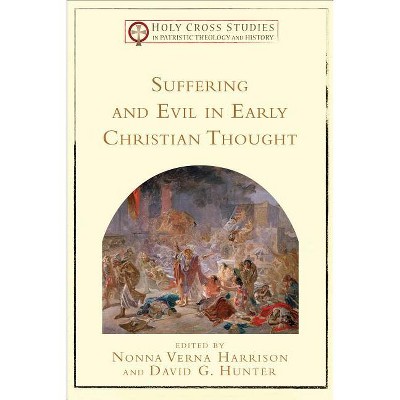Suffering and Evil in Early Christian Thought - (Holy Cross Studies in Patristic Theology and History) (Paperback)