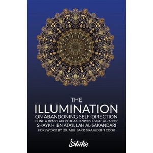 The Illumination on Abandoning Self-Direction, Al-Tanwir fi Isqat Al-Tadbir - by  Ibn Ata'illah Al-Sakandari (Paperback) - 1 of 1