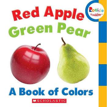 Red Apple, Green Pear: A Book of Colors (Rookie Toddler) - by  Rebecca Bondor (Board Book)