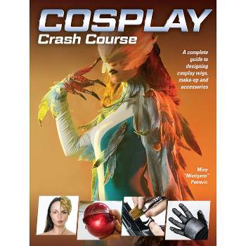 Cosplay Crash Course - by  Mina Petrovic (Paperback)