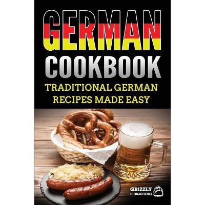 German Cookbook - by  Grizzly Publishing (Paperback)