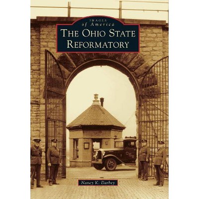 Ohio State Reformatory, The - by Nancy K. Darbey (Paperback)