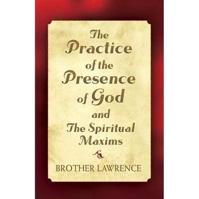  The Practice of the Presence of God and the Spiritual Maxims - by  Brother Lawrence (Paperback) 