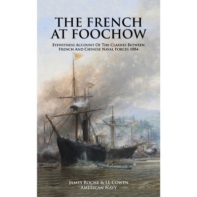 THE FRENCH AT FOOCHOW Eyewitness Account Of The Clashes Between French And Chinese Naval Forces 1884 - (Paperback)