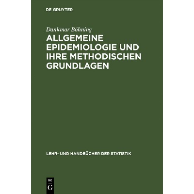 Allgemeine Epidemiologie und ihre methodischen Grundlagen - (Lehr- Und Handbücher Der Statistik) by  Dankmar Böhning (Hardcover)