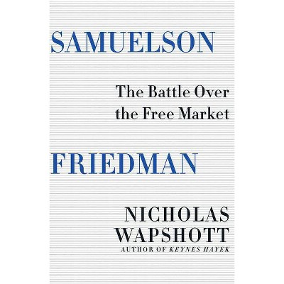 Samuelson Friedman - by  Nicholas Wapshott (Hardcover)