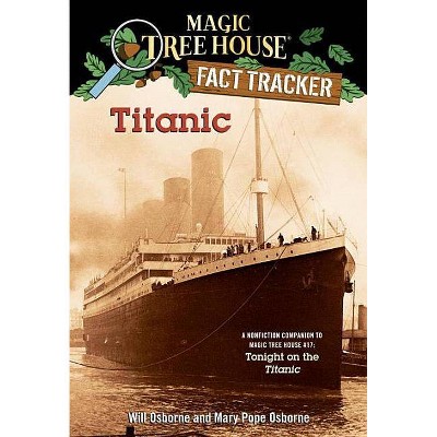 Titanic - (Magic Tree House (R) Fact Tracker) by  Mary Pope Osborne & Will Osborne (Paperback)