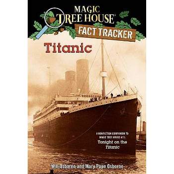Titanic - (Magic Tree House (R) Fact Tracker) by  Mary Pope Osborne & Will Osborne (Paperback)