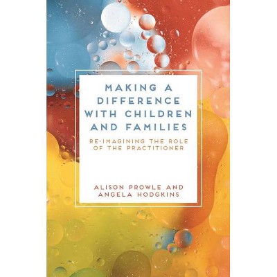 Making a Difference with Children and Families - by  Alison Prowle & Angela Hodgkins (Paperback)