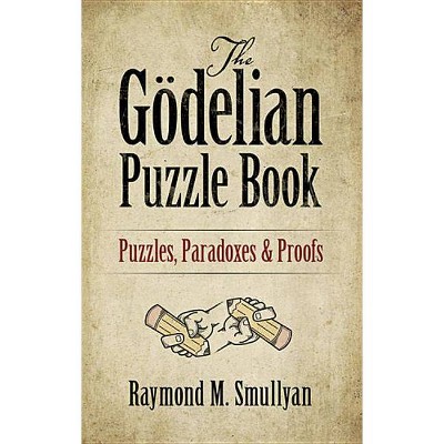 The Gödelian Puzzle Book - by  Raymond M Smullyan (Paperback)