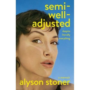 Semi-Well-Adjusted Despite Literally Everything - by  Alyson Stoner (Hardcover) - 1 of 1