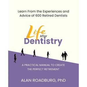 Life After Dentistry - by  Alan Roadburg (Paperback) - 1 of 1