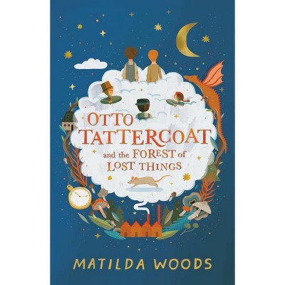 Otto Tattercoat and the Forest of Lost Things - by  Matilda Woods (Hardcover)